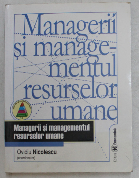 MANAGERII SI MANAGEMENTUL RESURSELOR UMANE , MANAGERII SI MANAGEMENTUL RESURSELOR UMANE de OVIDIU NICOLESCU , 2004