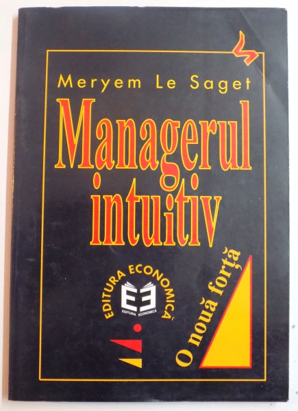 MANAGERUL INTUITIV , O NOUA FORTA de MERYEM LE SAGET , 1999