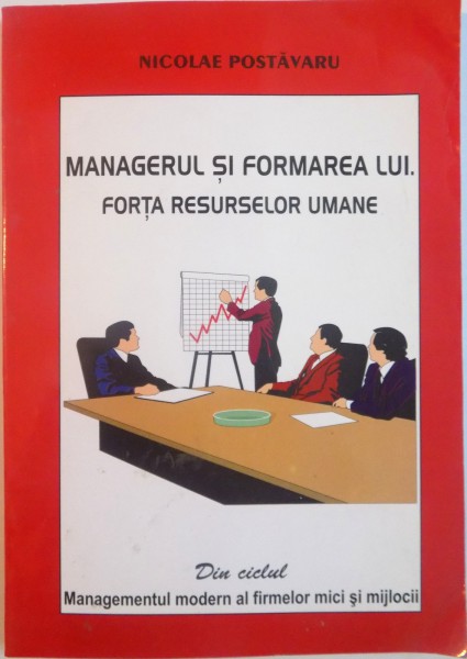 MANAGERUL SI FORMAREA LUI FORTA RESURSELOR UMANE de NICOLAE POSTAVARU, 1998