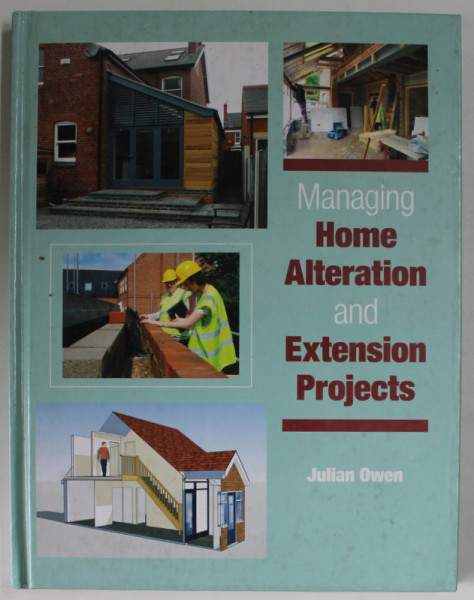 MANAGING HOME ALTERATION AND EXTENSION PROJECTS by JULIAN OWEN , 2012