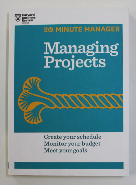 MANAGING PROJECTS - 20 MINUTE MANAGER - CREATE YOUR SCHEDULE , MONITOR YOUR BUDGET , MEET YOUR GOALS , 2014