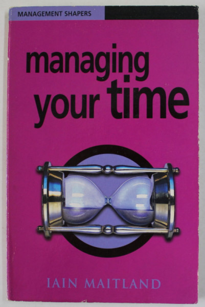 MANAGING YOUR TIME by IAIN MAITLAND , 2001