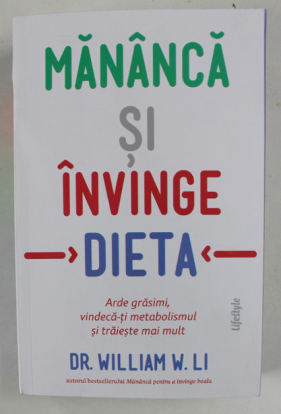 MANANCA SI INVINGE DIETA , ARDE GRESIMI , VINDECA - TI METABOLISMUL SI TRAIESTE MAI MULT de WILLIAM W. LI , 2024