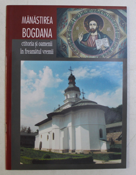 MANASTIREA BOGDANA - CTITORIA SI OAMENII IN FREAMATUL VREMII , 2003