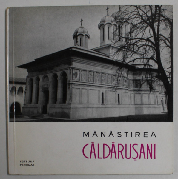 MANASTIREA CALDARUSANI , SERIA '' MONUMENTE ISTORICE , MIC INDREPTAR '' , de C. JALBA , 1965