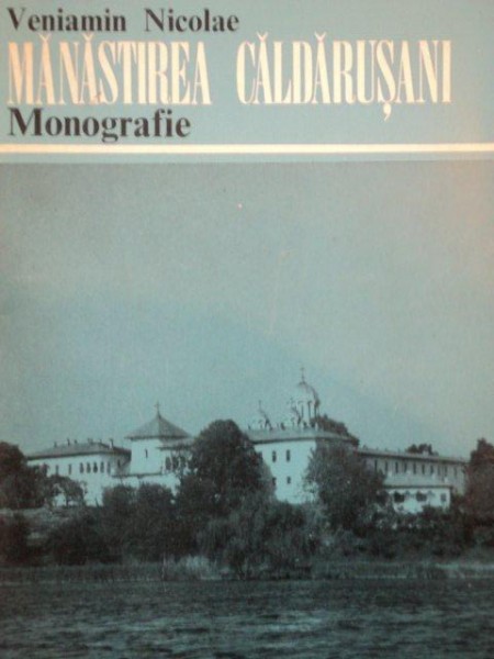 MANASTIREA CALDARUSANI.MONOGRAFIE de VENIAMIN NICOLAE  1973