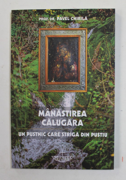 MANASTIREA CALUGARA - UN PUSTNIC CARE STRIGA IN PUSTIU de PROF. DR. PAVEL CHIRILA , 2021