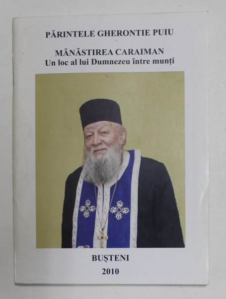 MANASTIREA CARAIMAN - UN LOC AL LUI DUMNEZEU INTRE MUNTI de PARINTELE GHERONTIE PUIU , 2010