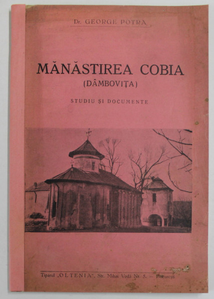 MANASTIREA COBIA (DAMBOVITA ) ,STUDII SI DOCUMENTE de  GEORGE POTRA ,1937 * COTOR REFACUT