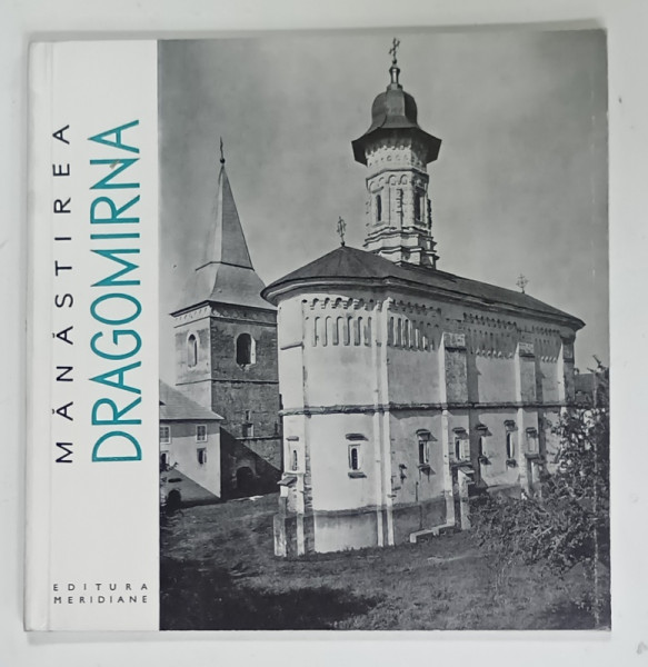 MANASTIREA  DRAGOMIRNA  de TEODORA VOINESCU su RAZVAN THEODORESCU  , SERIA ' MONUMENTE ISTORICE - MIC INDREPTAR ' , 1965