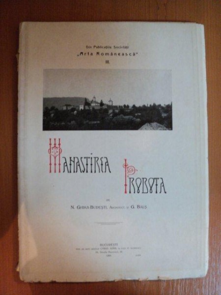MANASTIREA PROBOTA de N. GHIKA-BUDESTI SI G. BALS , 1909 , COTOR REFACUT