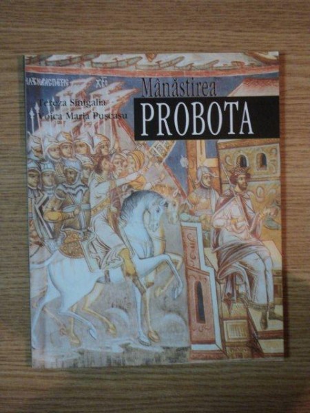 MANASTIREA PROBOTA de TEREZA SINIGALIA , VOICA MARIA PUSCASU , Bucuresti 2000