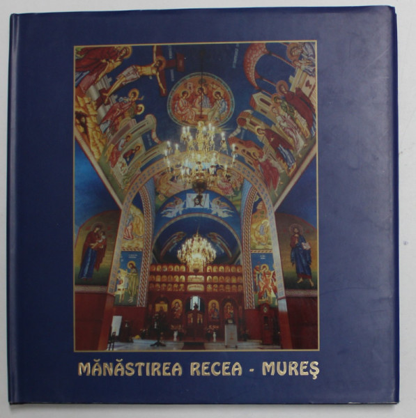 MANASTIREA RECEA - MURES , ALBUM DE PREZENTARE , TEXT IN ROMANA , ENGLEZA , FRANCEZA , 2003