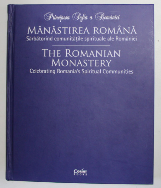 MANASTIREA ROMANA - SARBATORIND COMUNITATILE SPIRITUALE ALE ROMANIEI / THE ROMANIAN MONASTERY de PRINCIPESA SOFIA A ROMANIEI , ALBUM FOTOGRAFIC , TEXT IN ROMANA SI ENGLEZA , 2021 * DEFECT COTOR