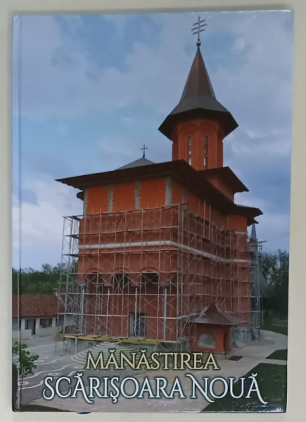 MANASTIREA  SCARISOARA NOUA , MONOGRAFIE - ALBUM de ARHIM . Dr. TIMOTEI BEL , 2018