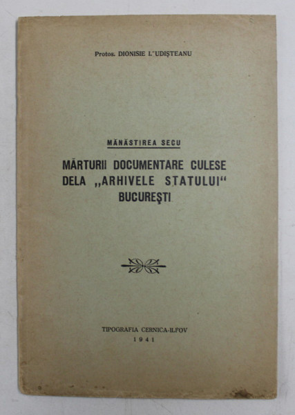 MANASTIREA SECU - MARTURII DOCUMENTARE CULESE DELA ' ARHIVELE STATULUI  ' BUCURESTI de DIONISIE I. UDISTEANU , 1941