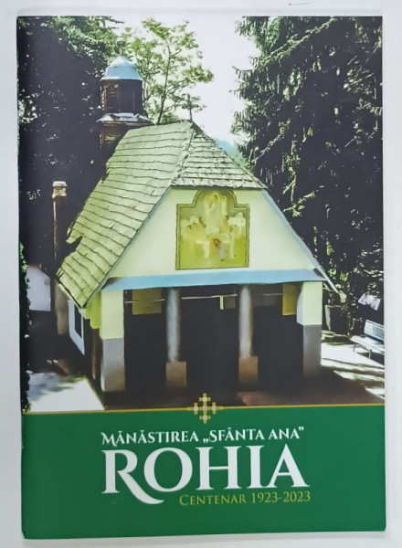 MANASTIREA ' SFANTA ANA ' ROHIA , CENTENAR 1923 - 2023