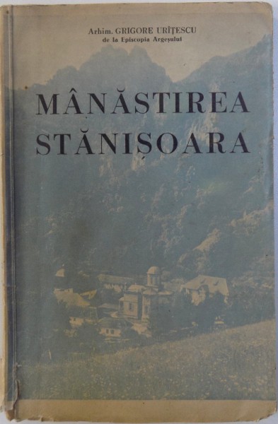 MANASTIREA STANISOARA   (MONOGRAFIE ) de GRIGORE URITESCU , 1943 * LIPSA PAGINA DE TITLU