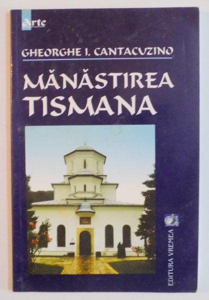 MANASTIREA TISMANA de GHEORGHE I. CANTACUZINO , 2004