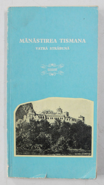 MANASTIREA TISMANA , VATRA STRABUNA de DUMITRU BALASA si TOMA HRISANT , 1983