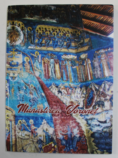 MANASTIREA VORONET - 533 DE ANI DE LA INFIINTARE - 30 DE ANI DE LA REDESCHIDERE , de GABRIELA DUMITRESCU si GABRIELA PLATON , 2021