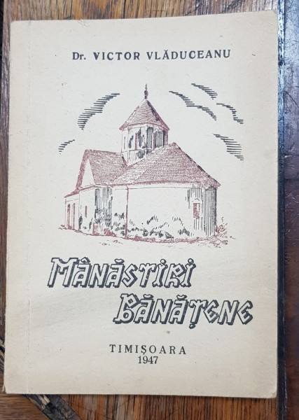 MANASTIRI BANATENE de DR. VICTOR VLADUCEANU - TIMISOARA, 1947