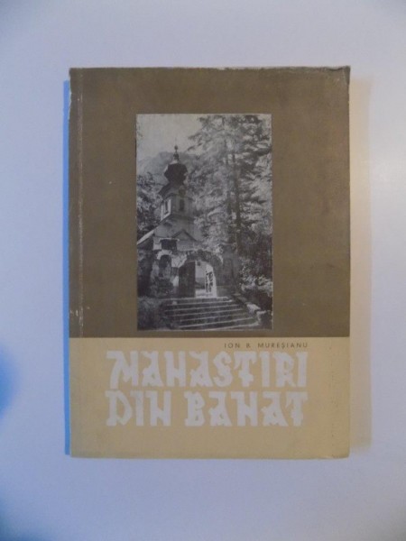 MANASTIRI DIN BANAT de ION B. MURESIANU , TIMISOARA 1976