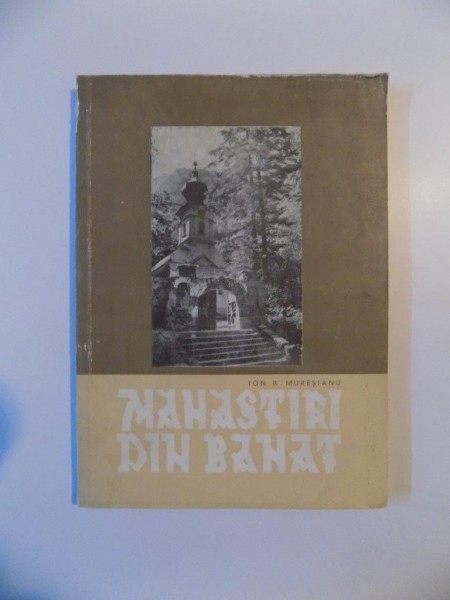 MANASTIRI DIN BANAT de ION B. MURESIANU , TIMISOARA 1976