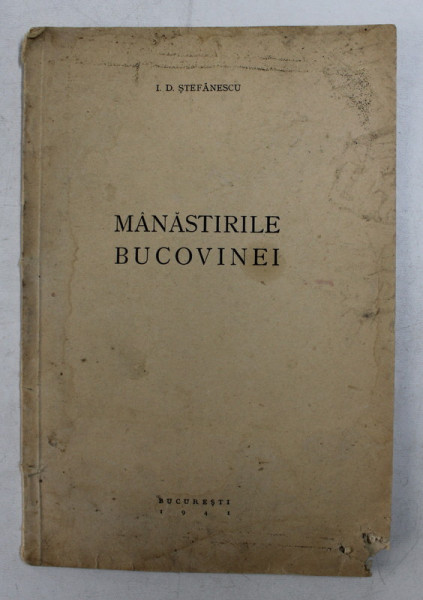 MANASTIRILE BUCOVINEI de I.D. STEFANESCU , 1941 , COLTURILE LIPSA *