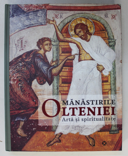 MANASTIRILE OLTENIEI , ARTA SI SPIRITUALITATE de ELISABETA NEGRAU , VLAD BEDROS , FOTOGRAFII de DAN DINESCU , DANIEL CONSTANTINESCU , 2014