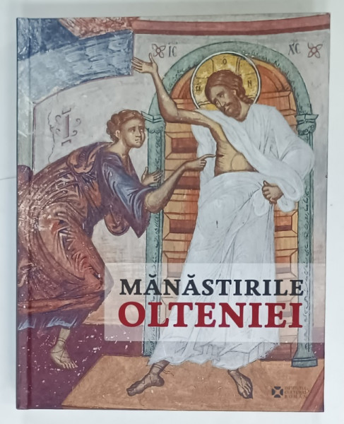 MANASTIRILE OLTENIEI , texte de ELISABETA NEGRAU si VLAD BEDROS , fotografii de DAN DINESCU si DANIEL  CONSTANTINESCU , 2018