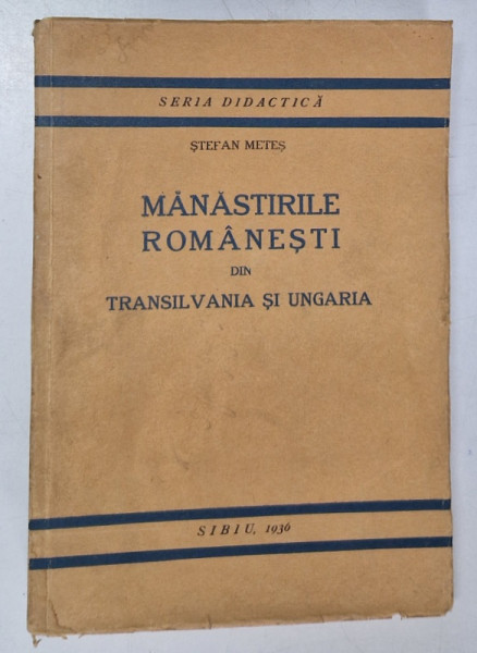 MANASTIRILE ROMANESTI DIN TRANSILVANIA SI UNGARIA de STEFAN METES - SIBIU, 1936