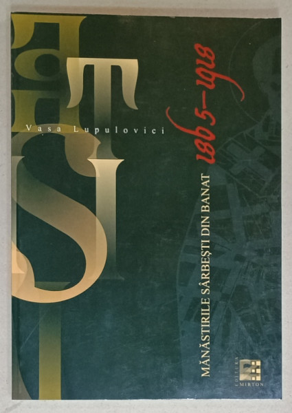 MANASTIRILE SARBESTI DIN BANAT 1865 -1918 de VASA LUPULOVICI , 2006