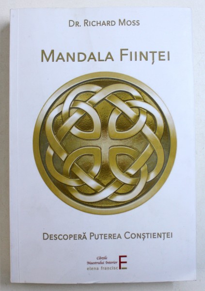 MANDALA FIINTEI - DESCOPERA PUTEREA CONSTIENTEI de RICHARD MOSS , 2018