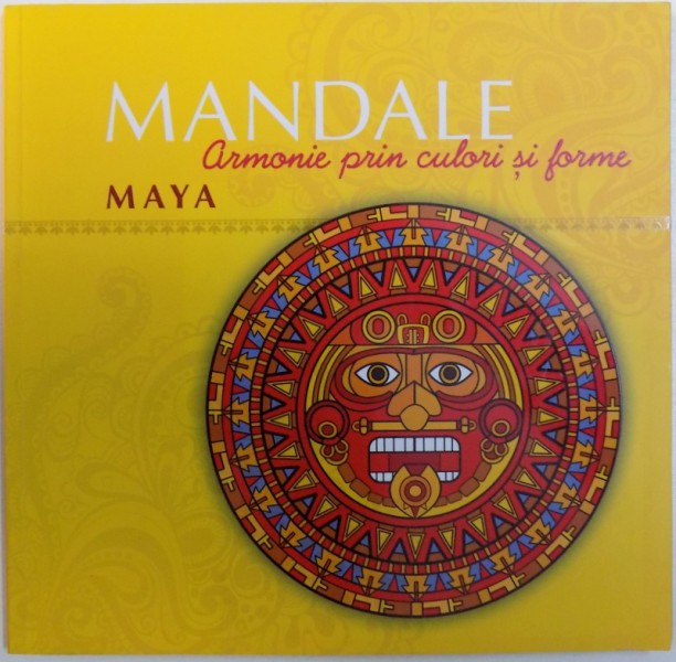 MANDALE, ARMONIE PRIN CULORI SI FORME MAYA, 2013