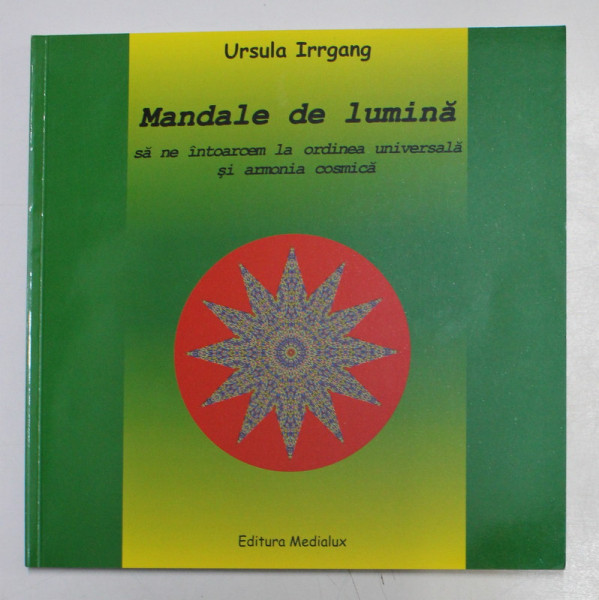 MANDALE DE LUMINA - SA NE INTOARCEM LA ORDINEA UNIVERSALA SI ARMONIA COSMICA de JANE SHADEL SPILLMAN , 2008