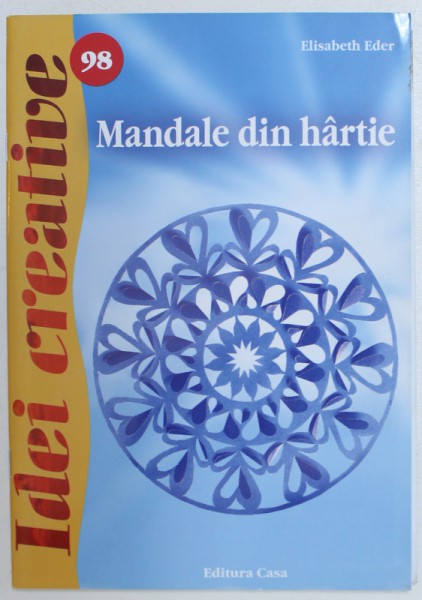 MANDALE DIN HARTIE de ELISABETH EDER , COLECTIA IDEI CREATIVE NR. 98 , 2014