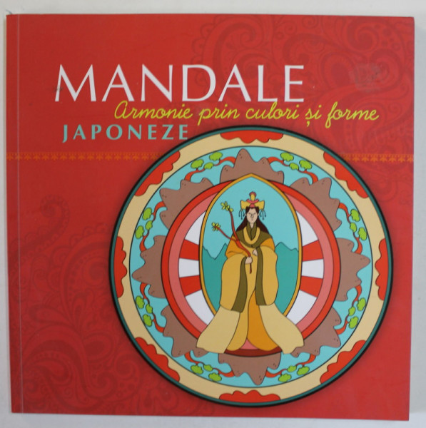 MANDALE JAPONEZE , ARMONIE PRIN CULORI SI FORME , CARTE DE COLORAT PENTRU  ADULTI , 2017