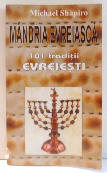 MANDRIA EVREIASCA , 101 TRADITII EVREIESTI de MICHAEL SHAPIRO , 1997