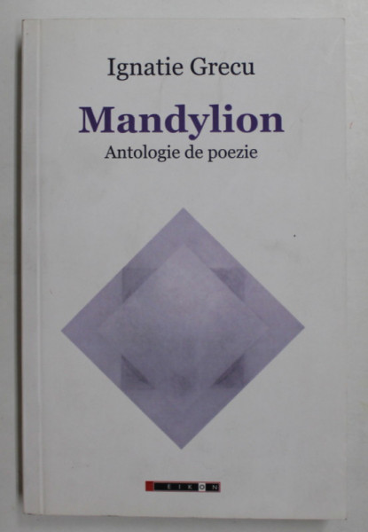 MANDYLION -ANTOLOGIE DE POEZIE de IGNATIE GRECU , 2018 , DEDICATIE *