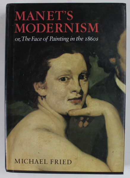 MANET 'S MODERNISM OR THE FACE OF PAINTING IN THE 1860 s by MICHAEL FRIED , 1996