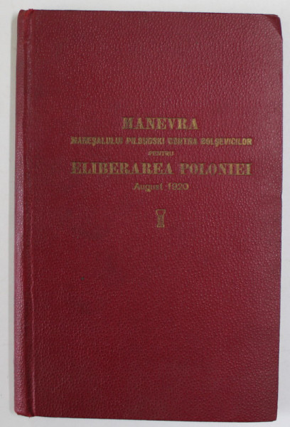 MANEVRA MARESALULUI PILSUDSKI CONTRA BOLSEVICILOR PENTRU ELIBERAREA POLONIEI , AUGUST 1920 de GENERAL CAMON , STUDIU STRATEIG , 9 HARTI SI CROCHIURI , 1937