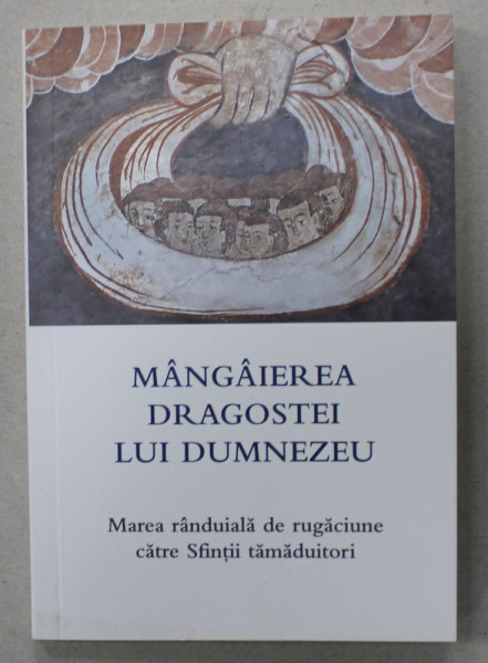MANGAIEREA DRAGOSTEI LUI DUMNEZEU , MAREA RANDUIALA DE RUGACIUNE CATRE SFINTII TAMADUITORI de L.S. DESARTOVICI , 2021