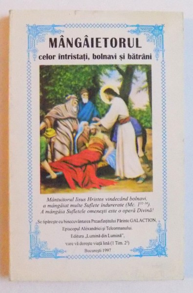 MANGAIETORUL CELOR INTRISTATI , BOLNAVI SI BATRANI SAU ADUNARE DE GANDURI PENTRU RIDICAREA SUFLETULUI MAI  PRESUS DE DURERILE SI SUFERINTELE ACESTEI VIETI, 1997