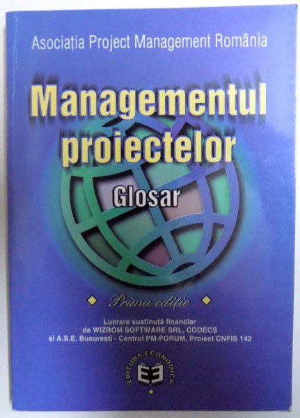 MANGEMENTUL PROIECTELOR  - GLOSAR - PRIMA EDITIE , coordonatori  CONSTANTA - NICOLETA BODEA ... ANA RAMONA LUPU , 2002