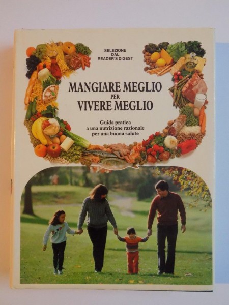 MANGIARE MEGLIO PER VIVERE MEGLIO , GUIDA PRATICA A UNA NUTRIOZIONE RATIONALE PER UNA BUONA SALUTE , SELEZIONE 1988