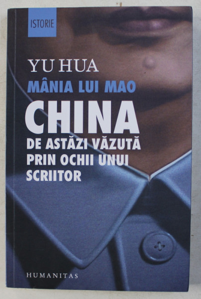 MANIA LUI MAO  - CHINA DE ASTAZI VAZUTA PRIN OCHII UNUI SCIITOR de YU HUA , 2019