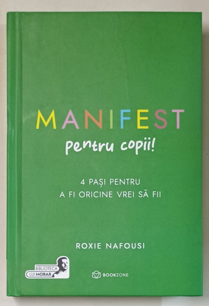 MANIFEST PENTRU COPII ! 4 PASI PENTRU A FI ORICINE VREI SA FII de ROXIE NAFOUSI , 2024
