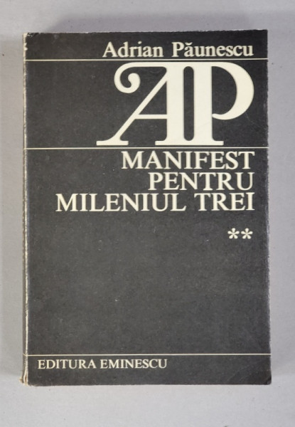 MANIFEST PENTRU MILENIUL TREI de ADRIAN PAUNESCU , VOLUMUL II , 1986 , DEDICATIE *