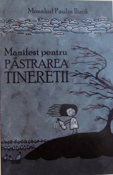 MANIFEST PENTRU PASTRAREA TINERETII  de PAULIN ILUCA , 2010